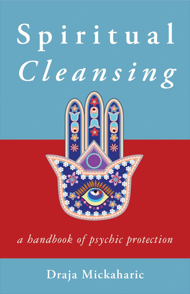 Spiritual Cleansing: A Handbook of Psychic Protection by Draja Mickaharic